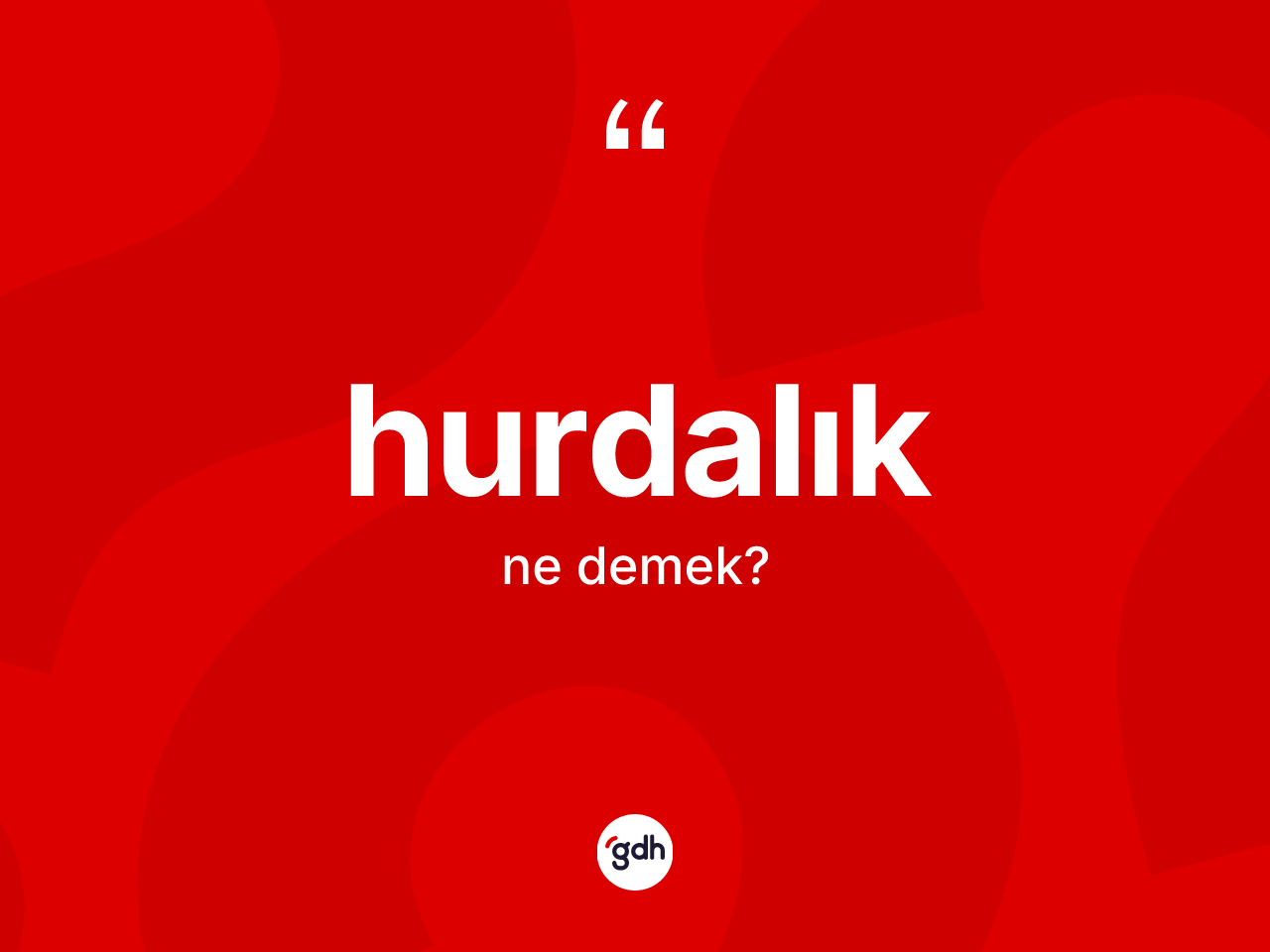 Hurdalık kelimesinin anlamı nedir? Hurdalığın TDK'ya göre anlamı nedir?