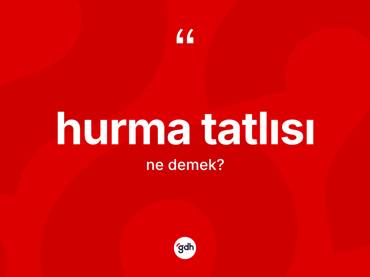 Hurma tatlısı kelimesi ne demek? Hurma tatlısının sözlükteki anlamı nedir?