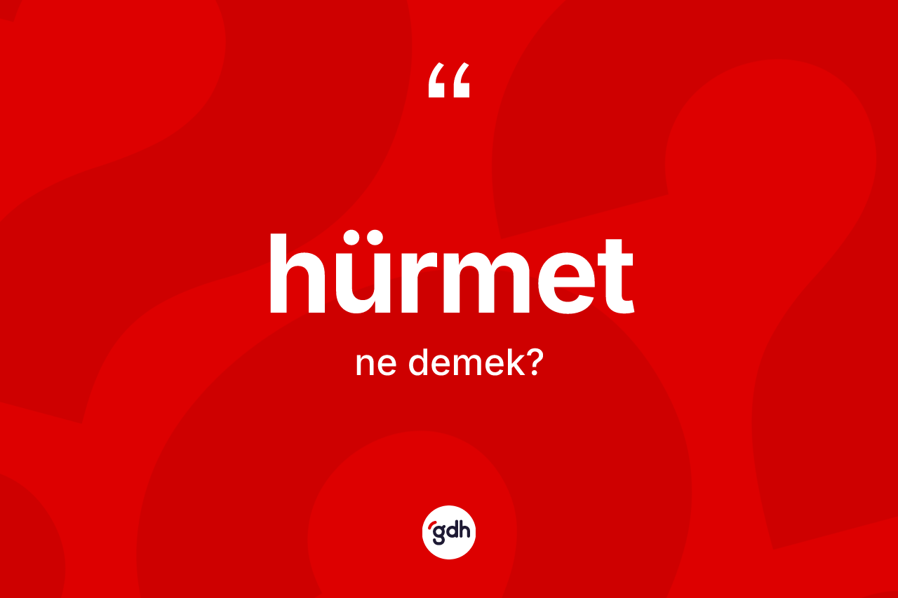 Hürmet kelimesinin sözlükteki tanımı nedir?