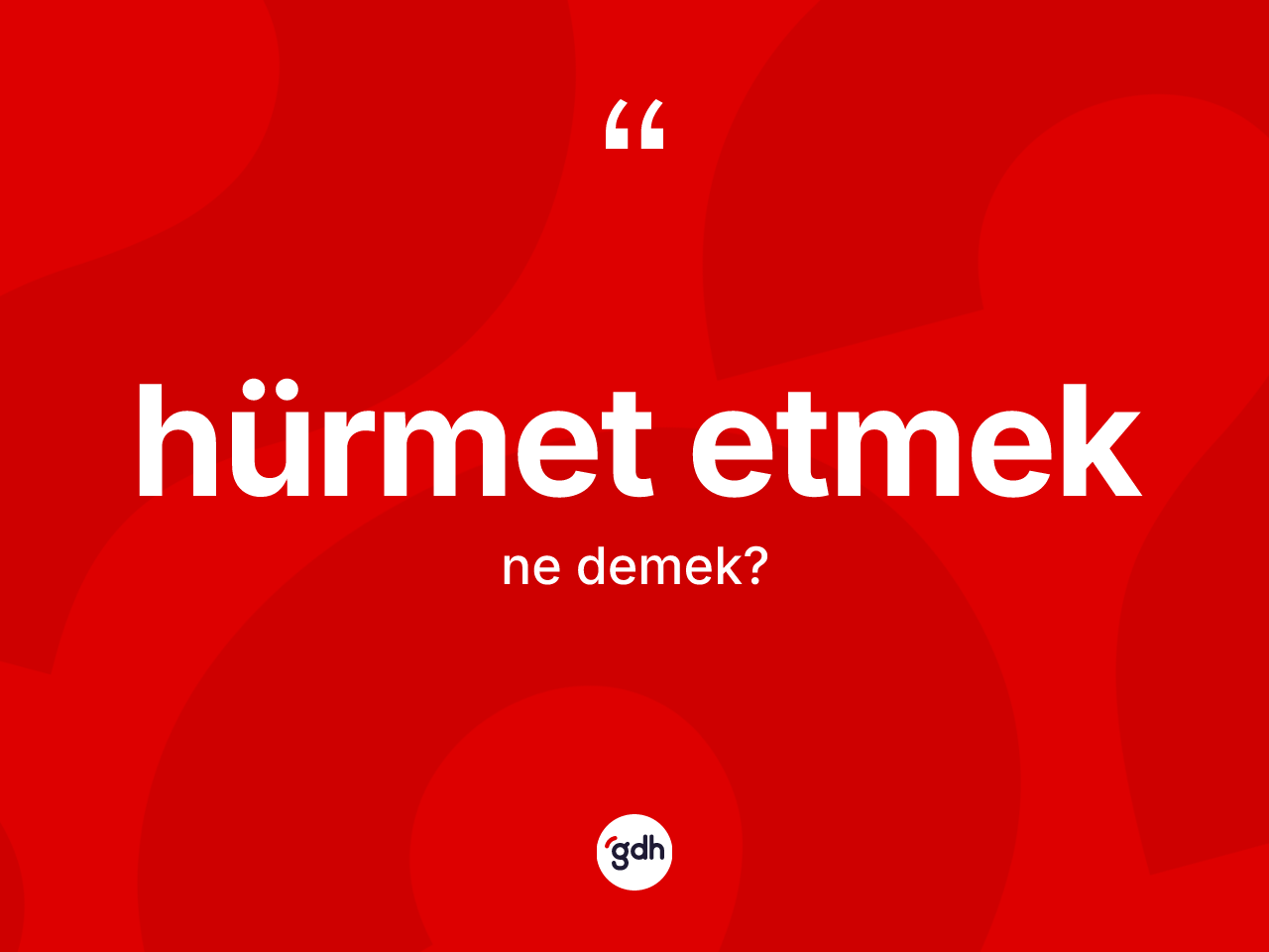 Hürmet etmek ne demektir? Hürmet etmek ifadesinin kaç farklı anlamı var?