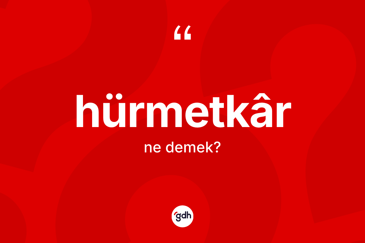 Hürmetkâr kelimesi ne anlama gelir?