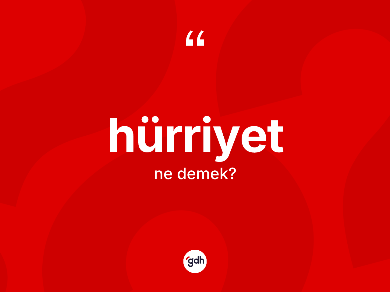 Hürriyet kelimesi ne demek? Hürriyetin halk arasındaki kullanımı nasıldır?