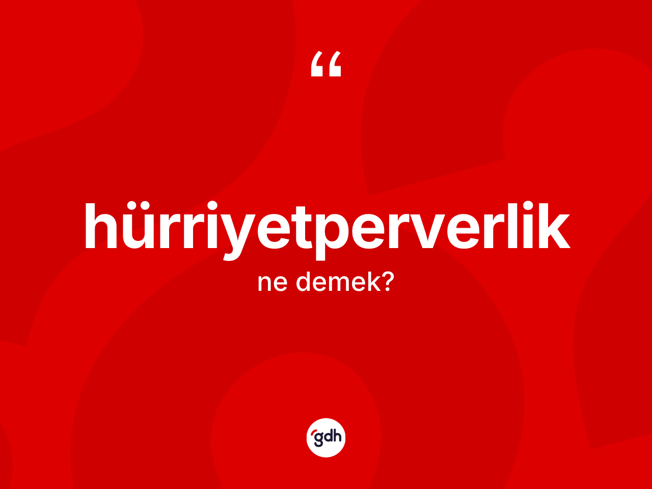 Hürriyetperverlik kelimesinin sözlükteki tanımı nedir? Hürriyetperverlik kelimesinin TDK'ya göre açıklaması nedir?