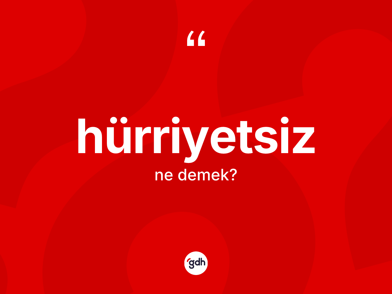 Hürriyetsiz kelimesi nedir? Hürriyetsiz kelimesinin TDK anlamı nedir?