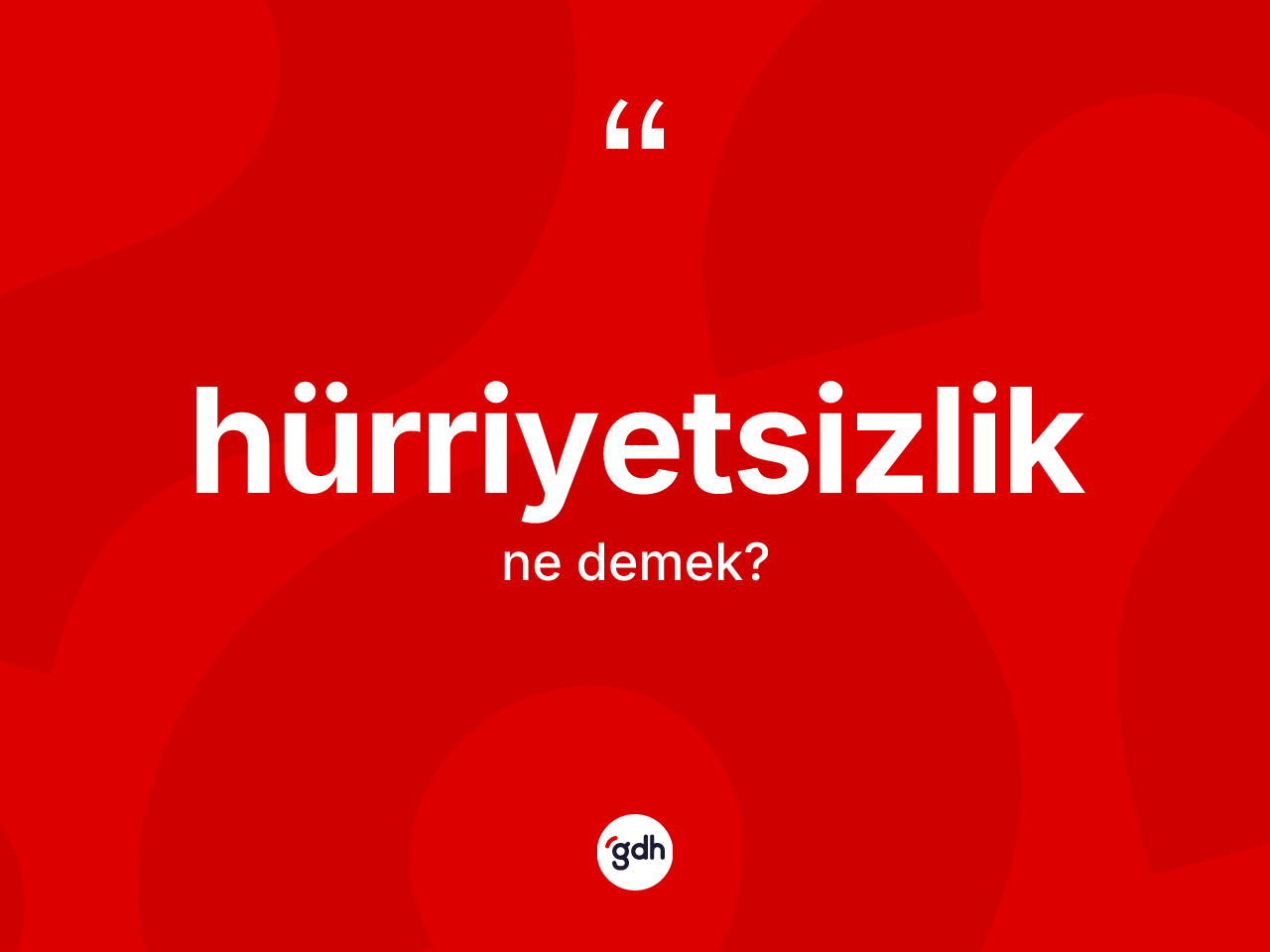 Hürriyetsizlik kelimesi ne anlama gelir? Hürriyetsizlik kelimesinin kaç farklı anlamı var?