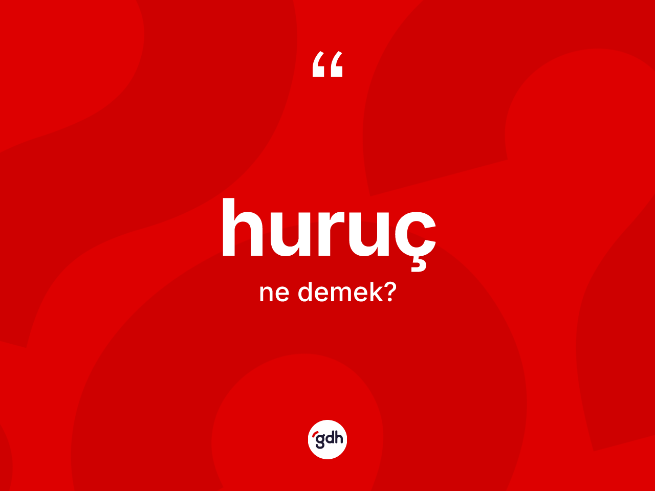 Huruç kelimesi nedir? Hurucun TDK'ya göre anlamı nedir?