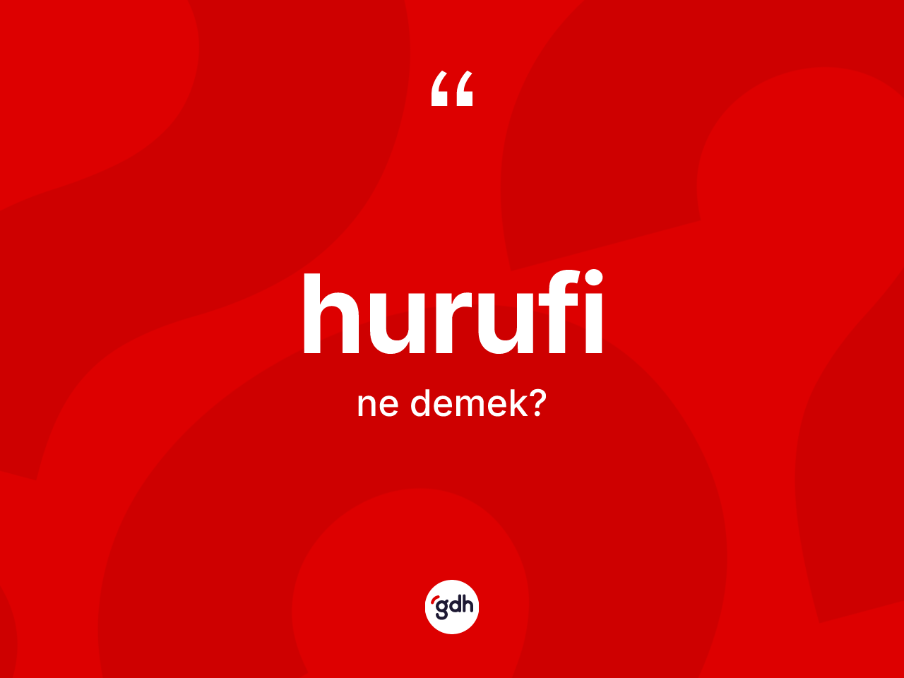 Hurufi kelimesinin anlamı nedir? Hurufi'nin TDK'ya göre anlamı nedir?