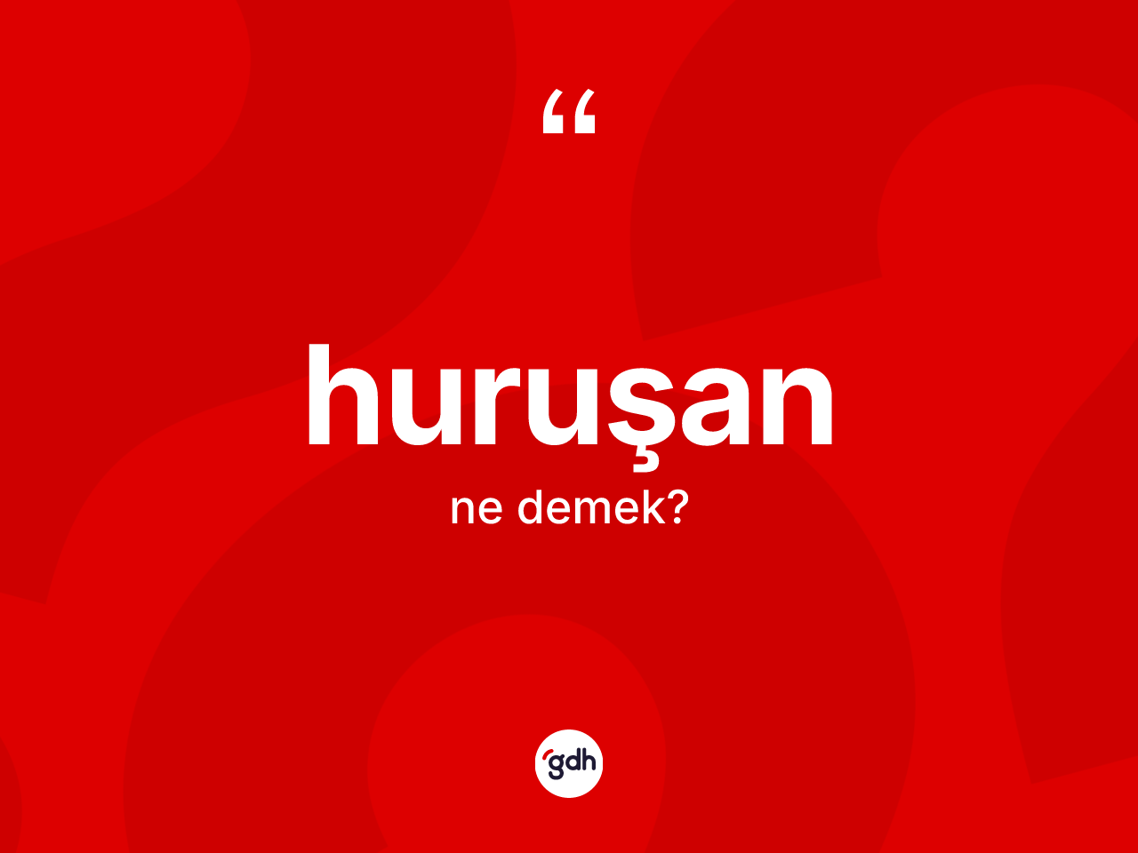 Huruşan ne demek? Huruşan kelimesinin TDK anlamı nedir?