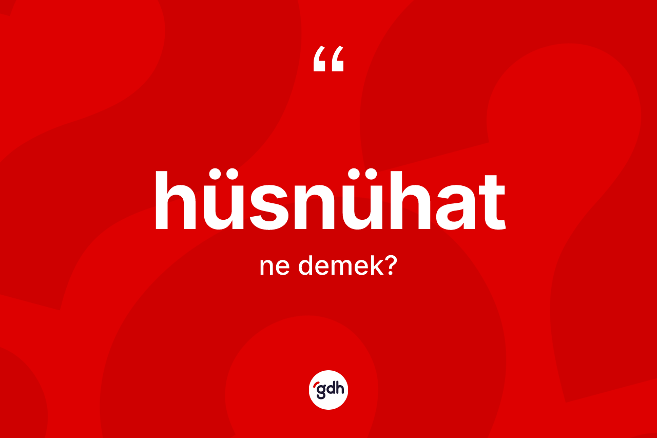 Hüsnühat kelimesinin sözlükteki tanımı nedir?