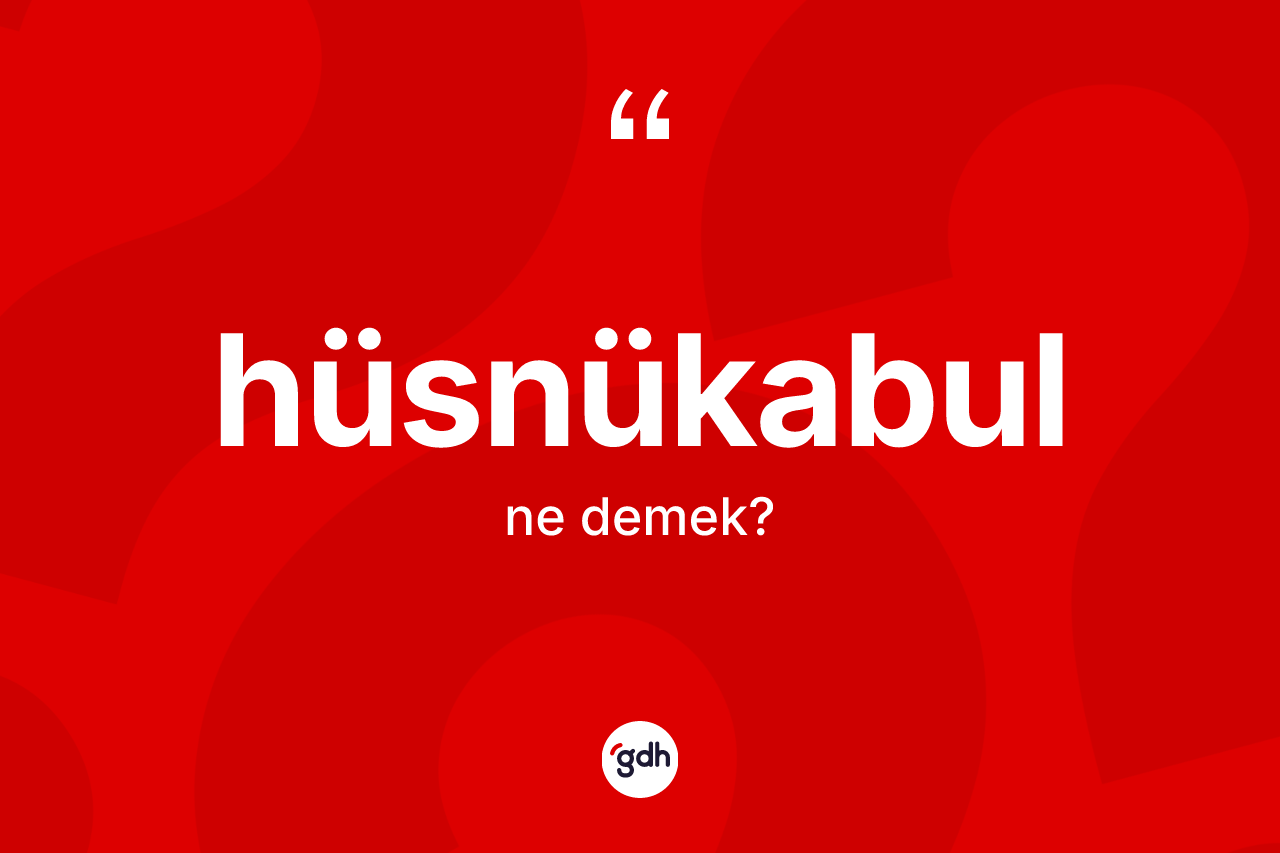 Hüsnükabul ne anlama gelir?