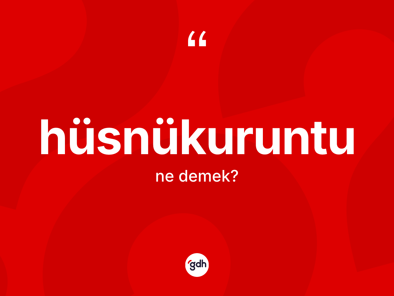 Hüsnükuruntu ne anlama gelir? Hüsnükuruntunun kısaca tanımı nedir?