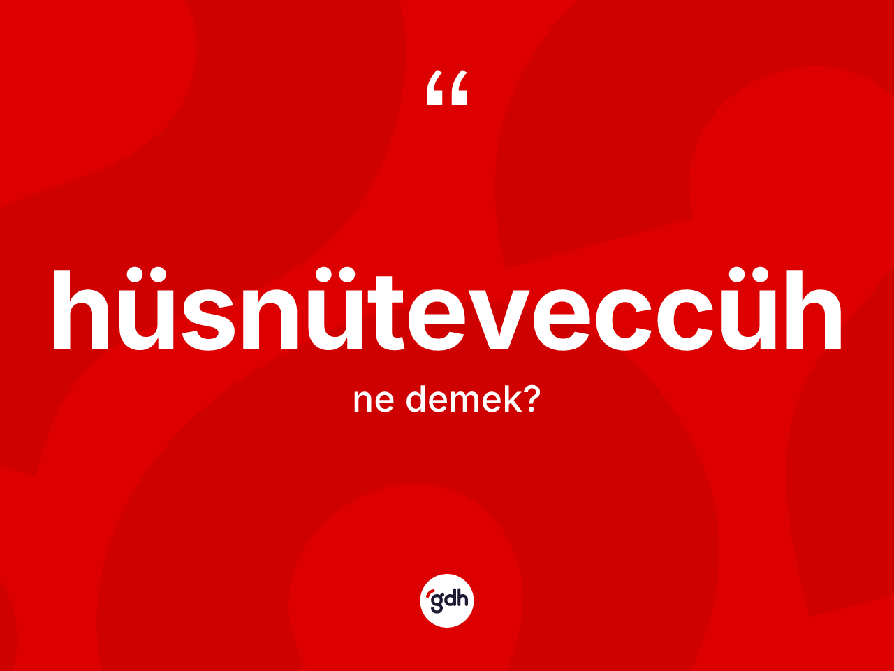 Hüsnüteveccüh kelimesi nedir? Hüsnüteveccühün halk arasındaki kullanımı nasıldır?