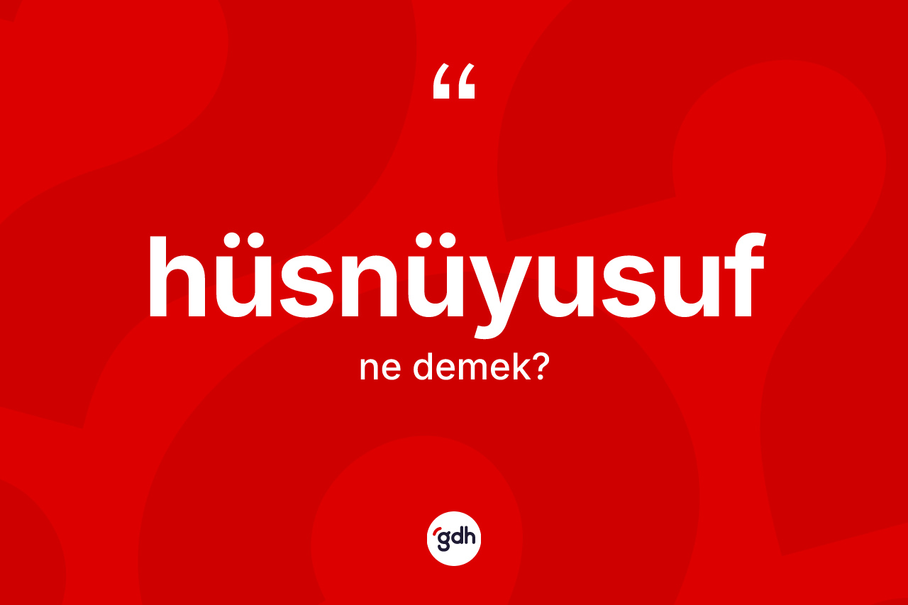 Hüsnüyusuf kelimesinin tanımı nedir?