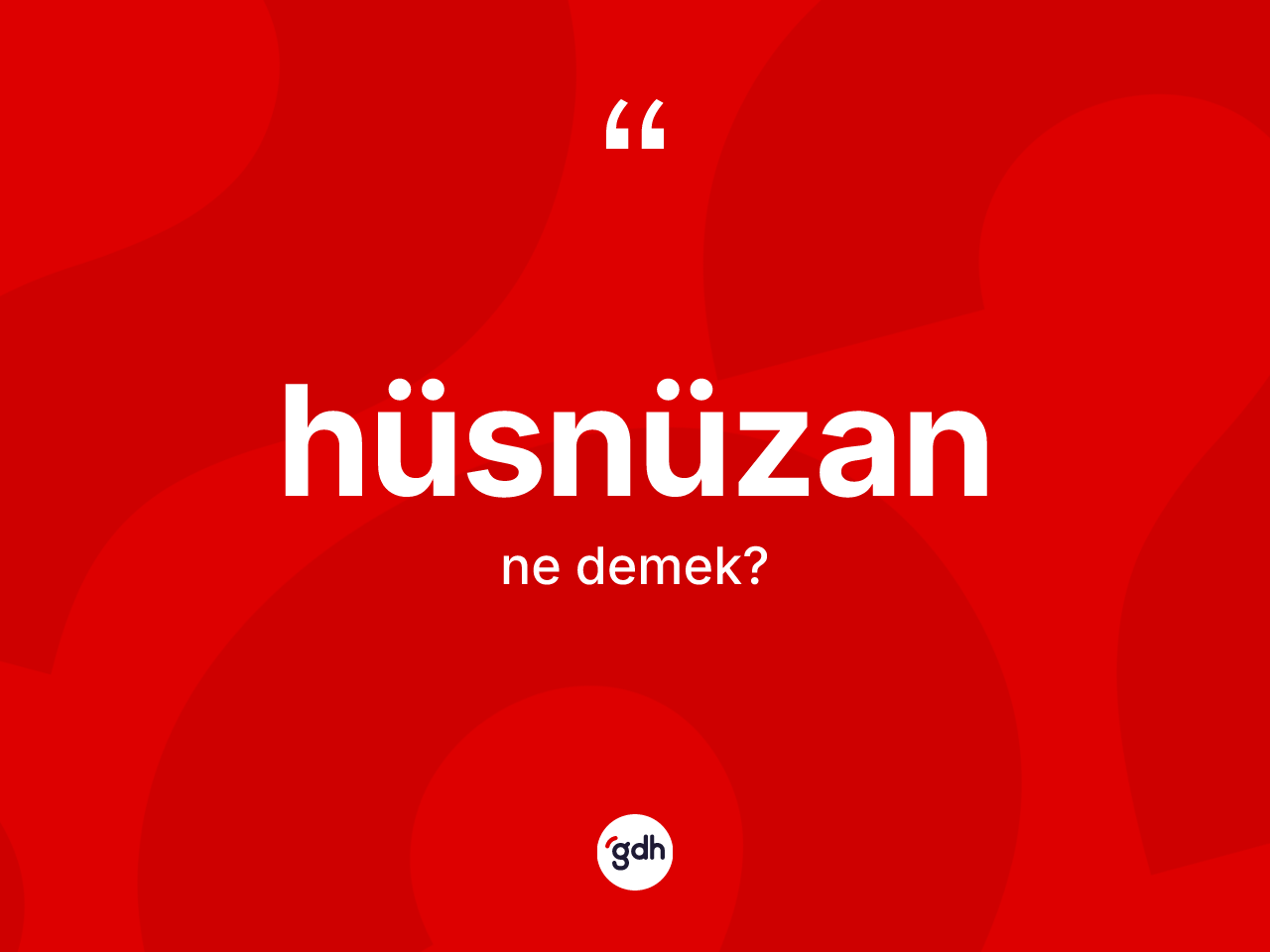 Hüsnüzan kelimesinin sözlükteki tanımı nedir? Hüsnüzanın TDK'ya göre anlamı nedir?