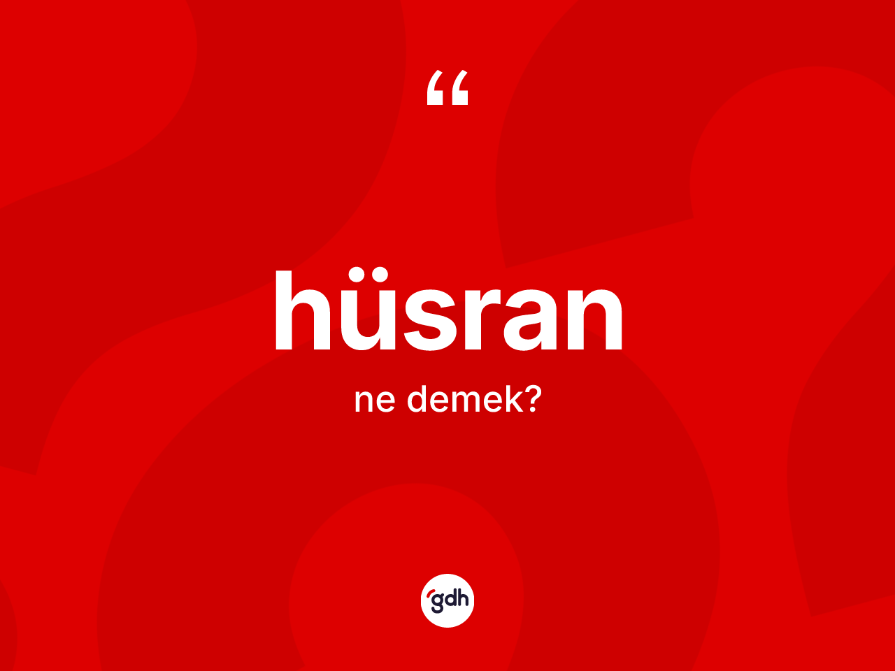 Hüsran kelimesinin sözlükteki tanımı nedir? Hüsran kelimesinin kaç farklı anlamı var?