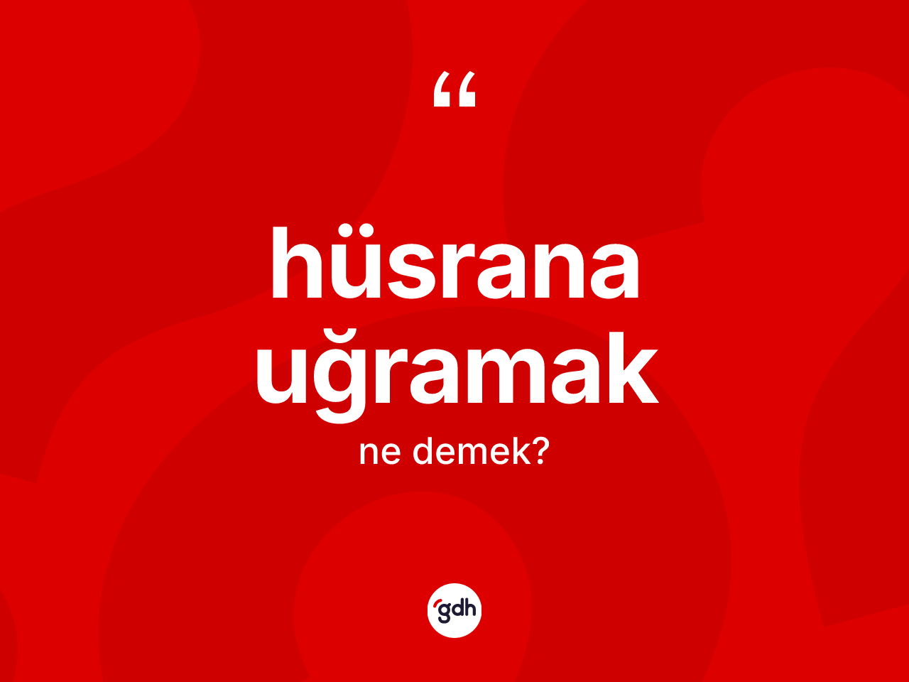 Hüsrana uğramak sözü nedir? Hüsrana uğramak ifadesinin TDK anlamı nedir?