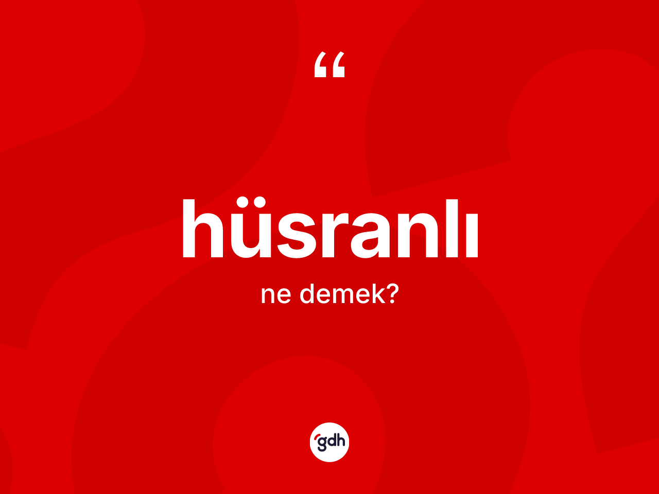 Hüsranlı kelimesi ne anlama gelir? Hüsranlı kelimesinin TDK anlamı nedir?