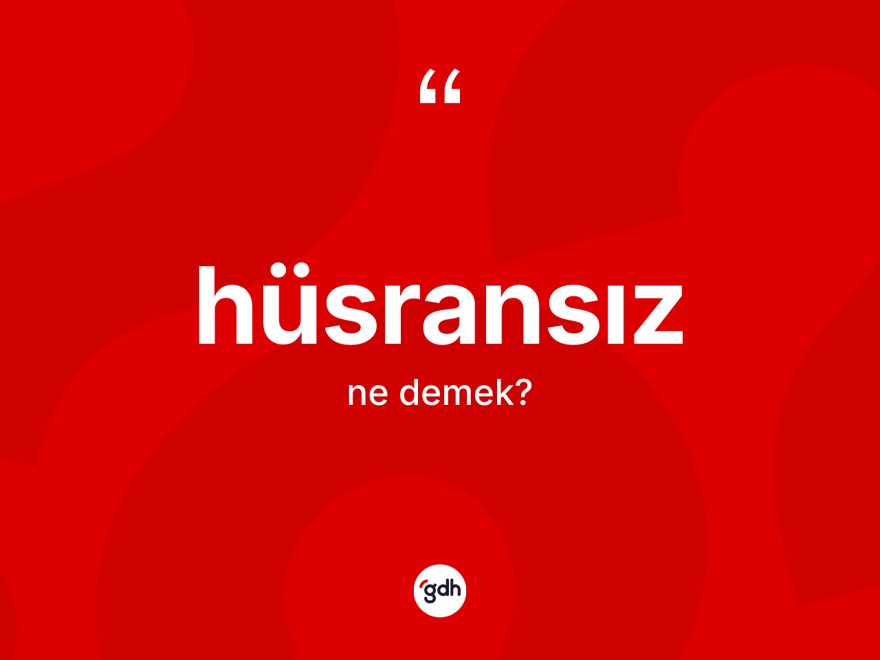 Hüsransız ne anlama gelir? Hüsransızın TDK'ya göre anlamı nedir?