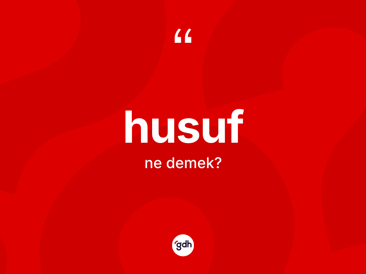 Husuf ne demek? Husufun TDK'ya göre anlamı nedir?