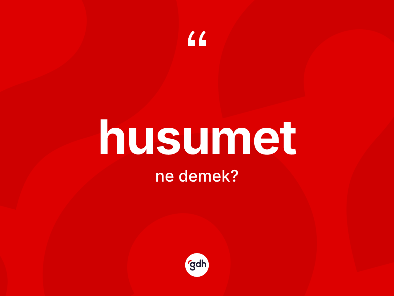 Husumet kelimesinin sözlükteki tanımı nedir? Husumetin TDK'ya göre anlamı nedir?