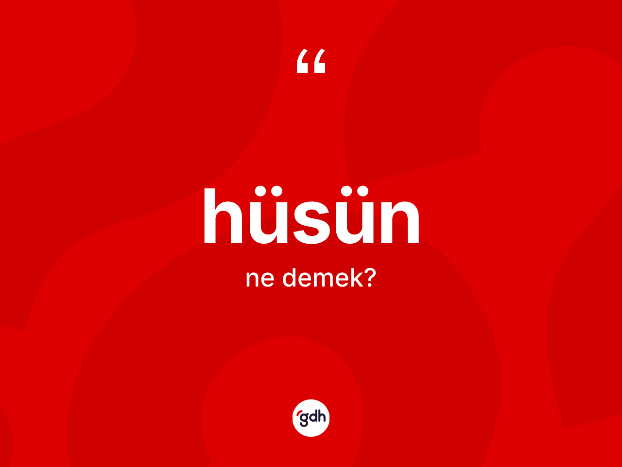Hüsün kelimesinin tanımı nedir? Hüsün kelimesinin TDK'ya göre açıklaması nedir?