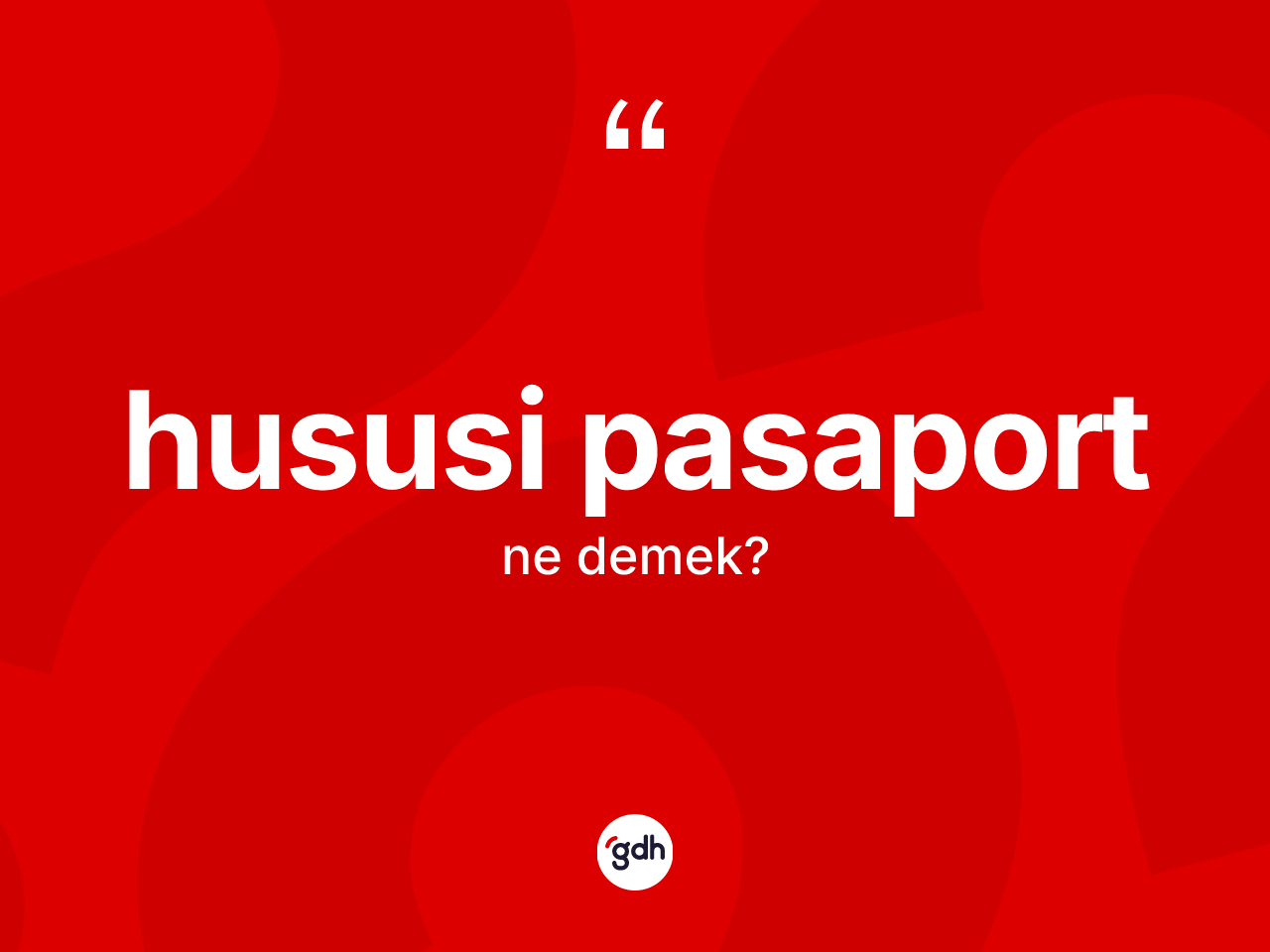 Hususi pasaport kelimesinin anlamı nedir? Hususi pasaportun kısaca tanımı nedir?