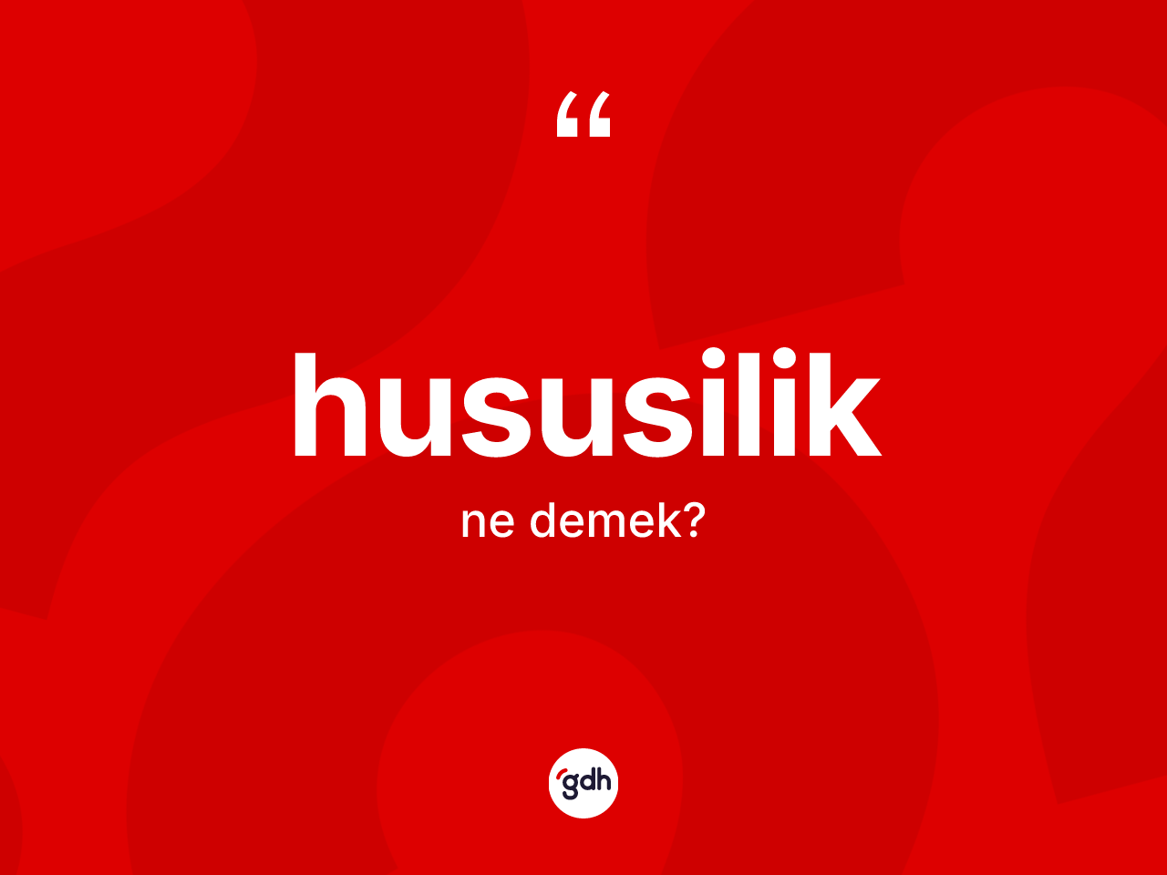 Hususilik kelimesinin tanımı nedir? Hususiliğin TDK'ya göre anlamı nedir?