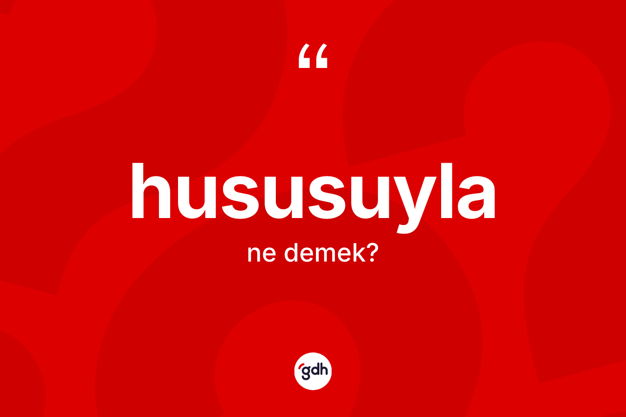 Hususuyla nedir?