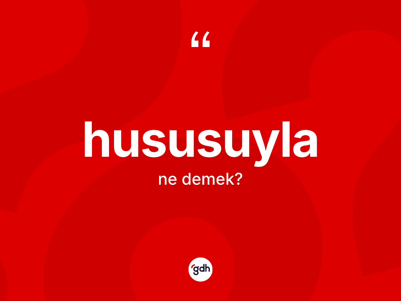 Hususuyla nedir? Hususuylanın TDK'ya göre anlamı nedir?