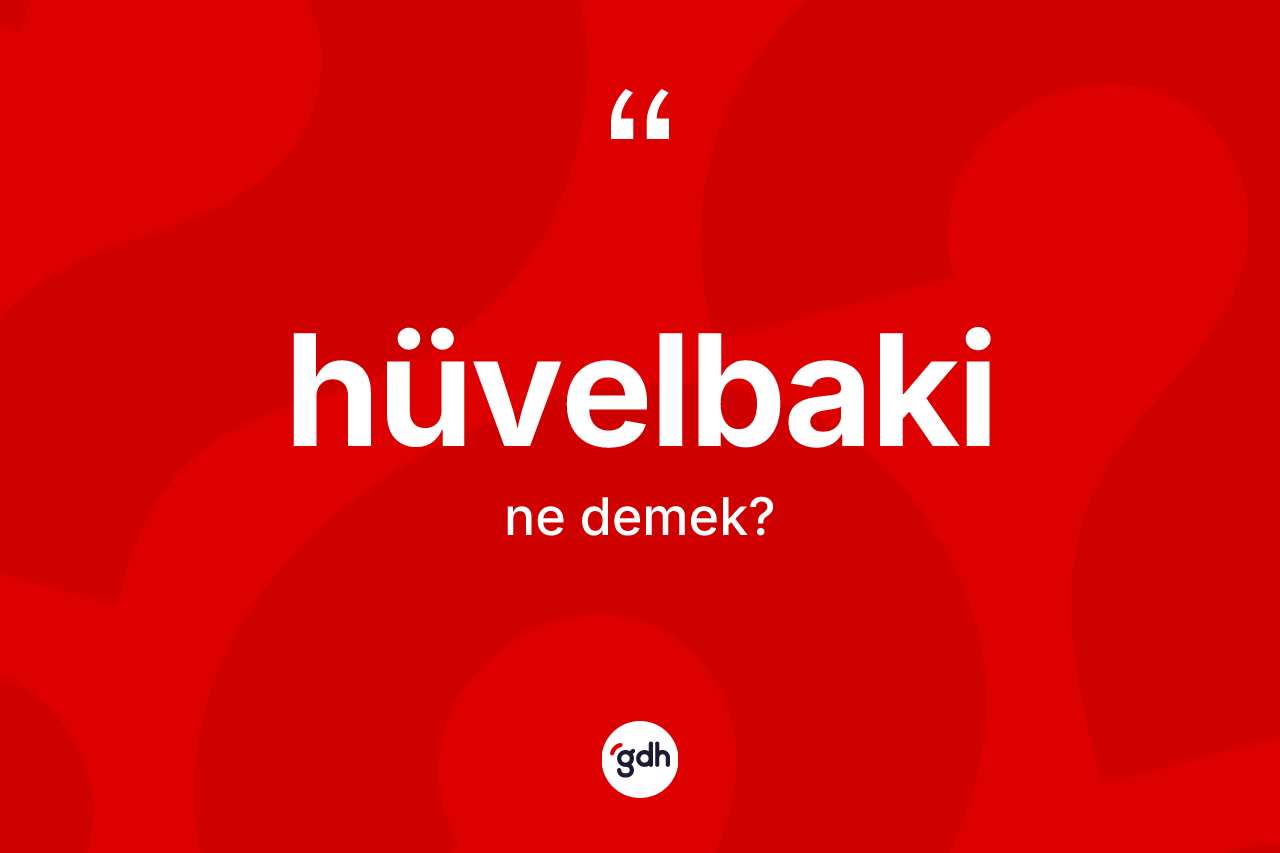 Hüvelbaki kelimesi nedir? Hüvelbakinin halk arasındaki kullanımı nasıldır?