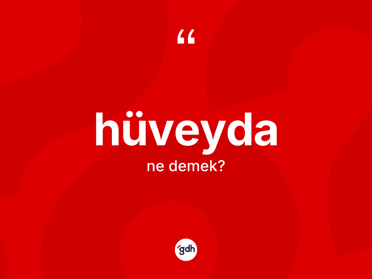 Hüveyda nedir? Hüveydanın sözlükteki anlamı nedir?