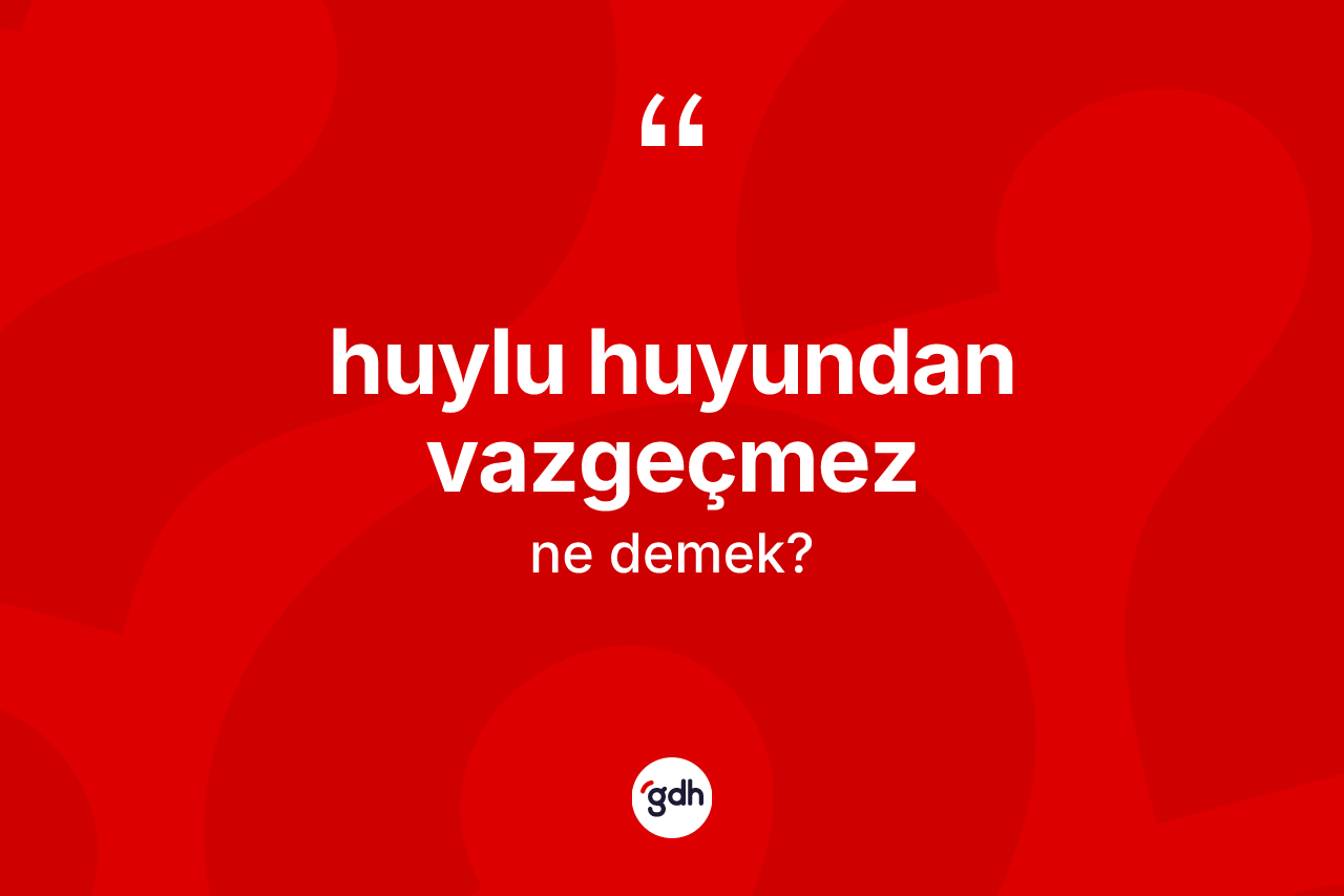 Huylu huyundan vazgeçmez ifadesinin sözlükteki anlamı nedir? Huylu huyundan vazgeçmez ifadesi nerede kullanılır?