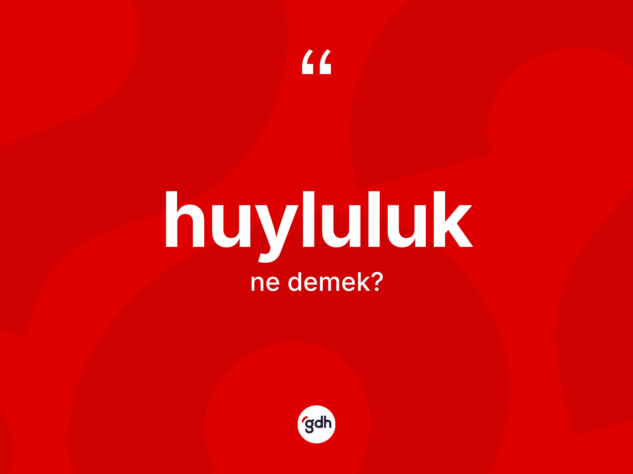 Huyluluk nedir? Huyluluğun TDK'ya göre anlamı nedir?