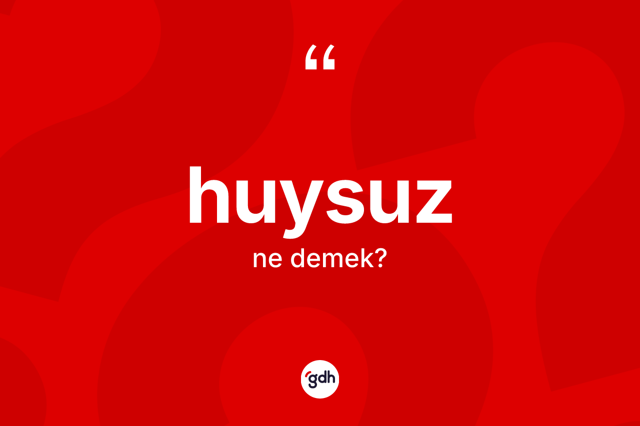 Huysuz kelimesinin sözlükteki tanımı nedir?