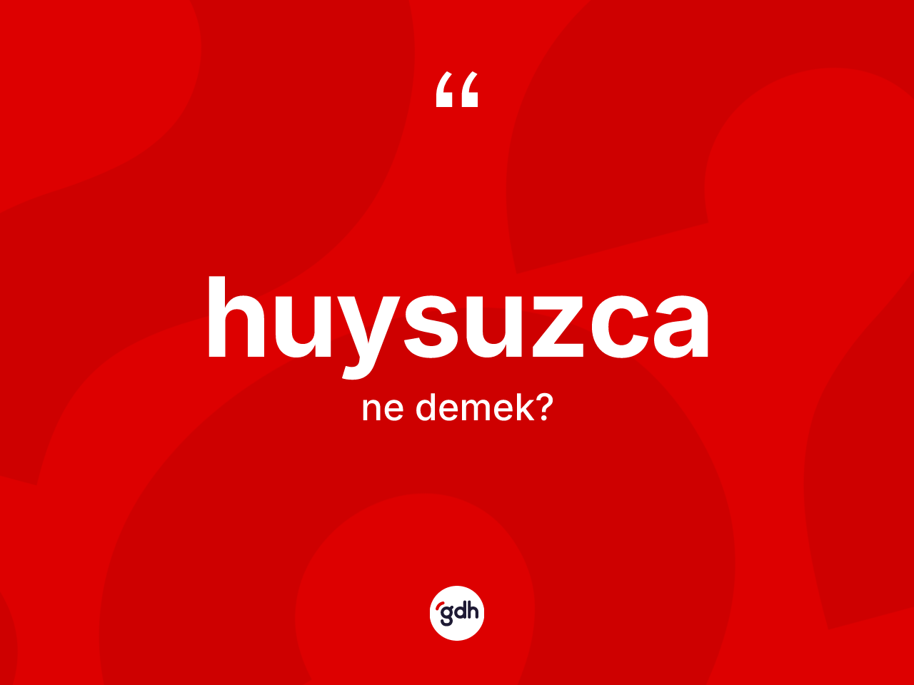 Huysuzca ne demek? Huysuzcanın halk arasındaki kullanımı nasıldır?