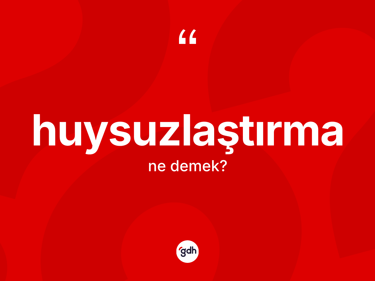 Huysuzlaştırma kelimesinin tanımı nedir? Huysuzlaştırmanın TDK'ya göre anlamı nedir?