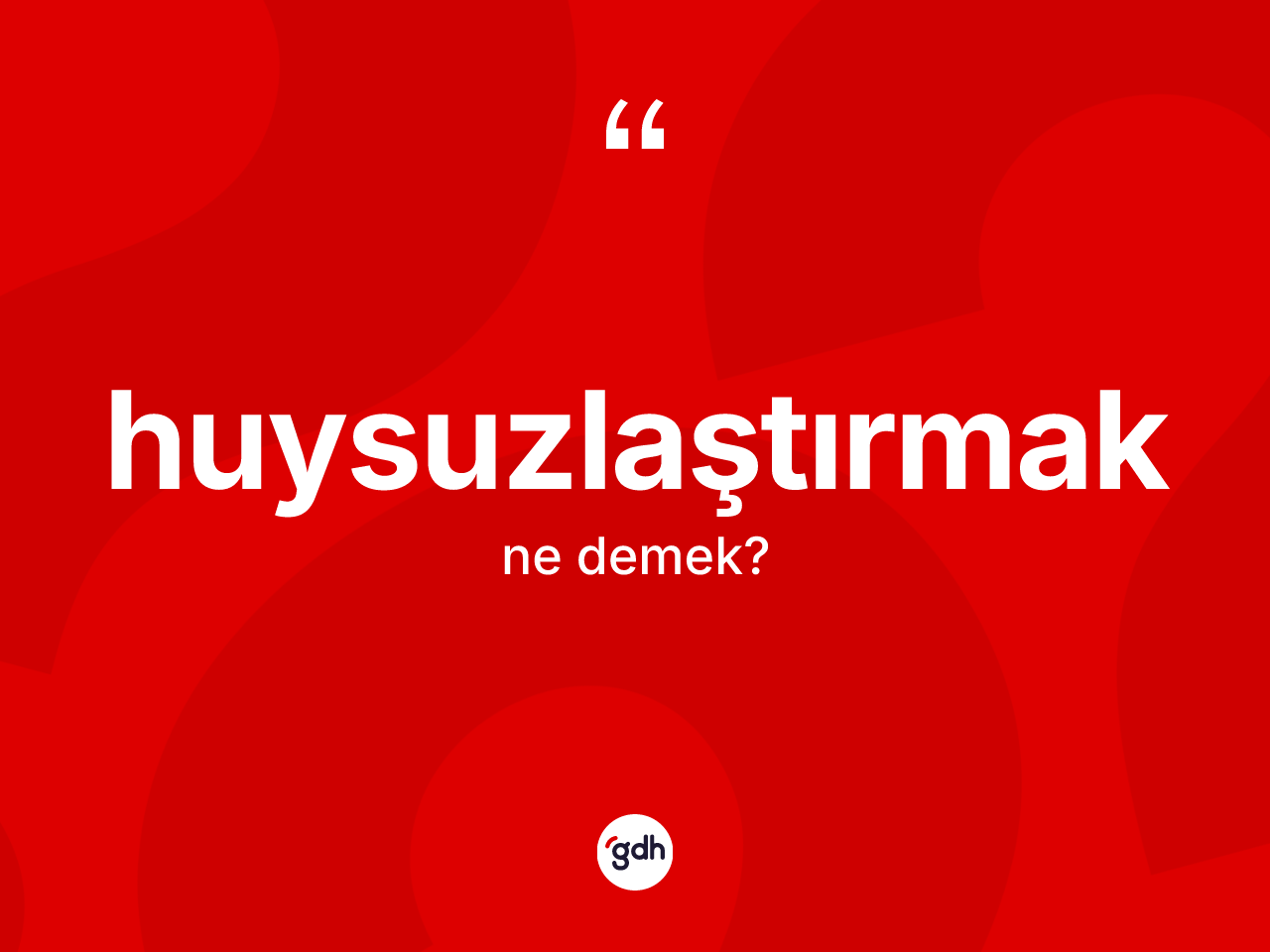 Huysuzlaştırmak kelimesinin tanımı nedir? Huysuzlaştırmağın halk arasındaki kullanımı nasıldır?