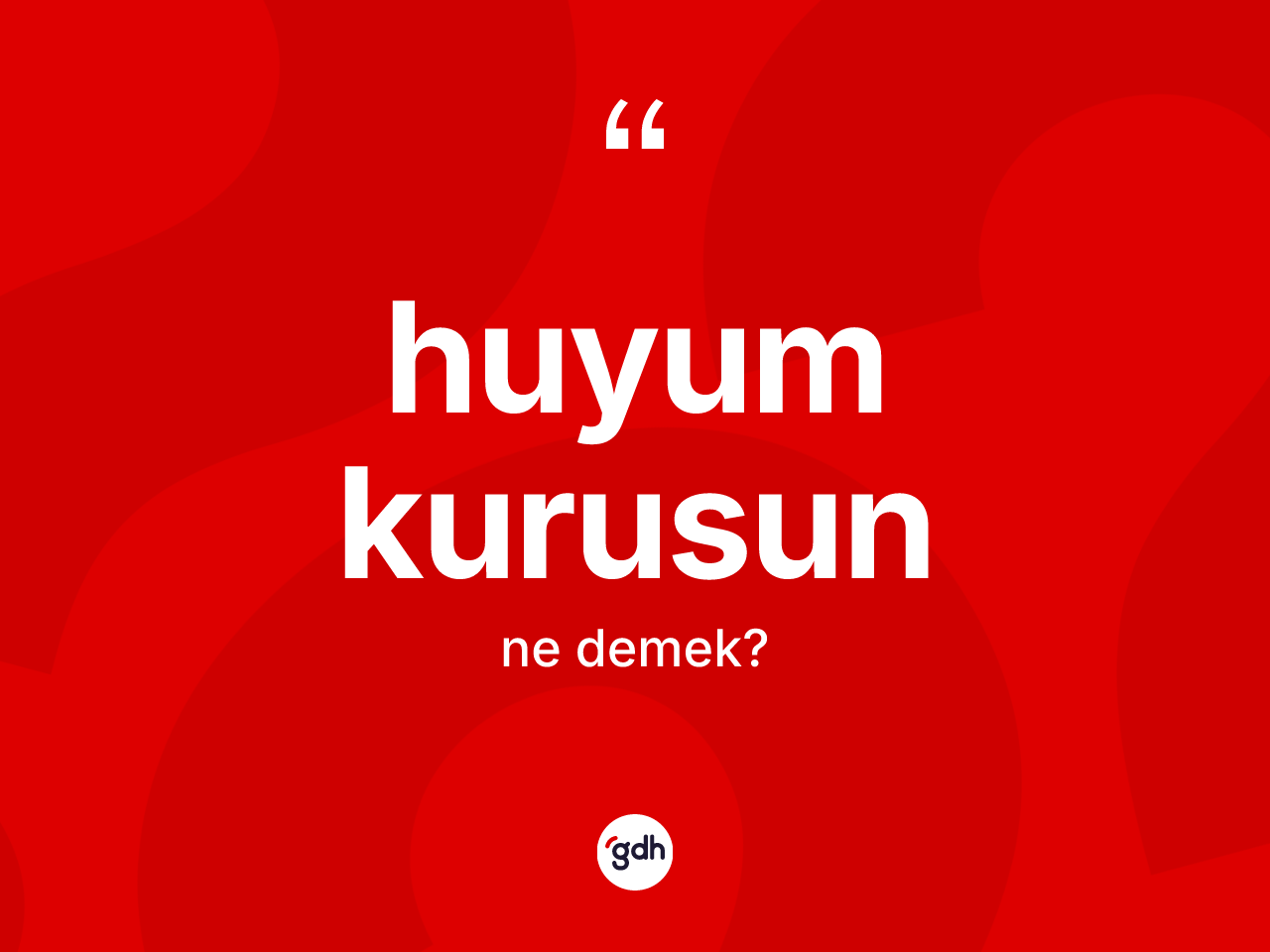 Huyum kurusun sözü ne anlama gelir? Huyum kurusun sözü nerede kullanılır?