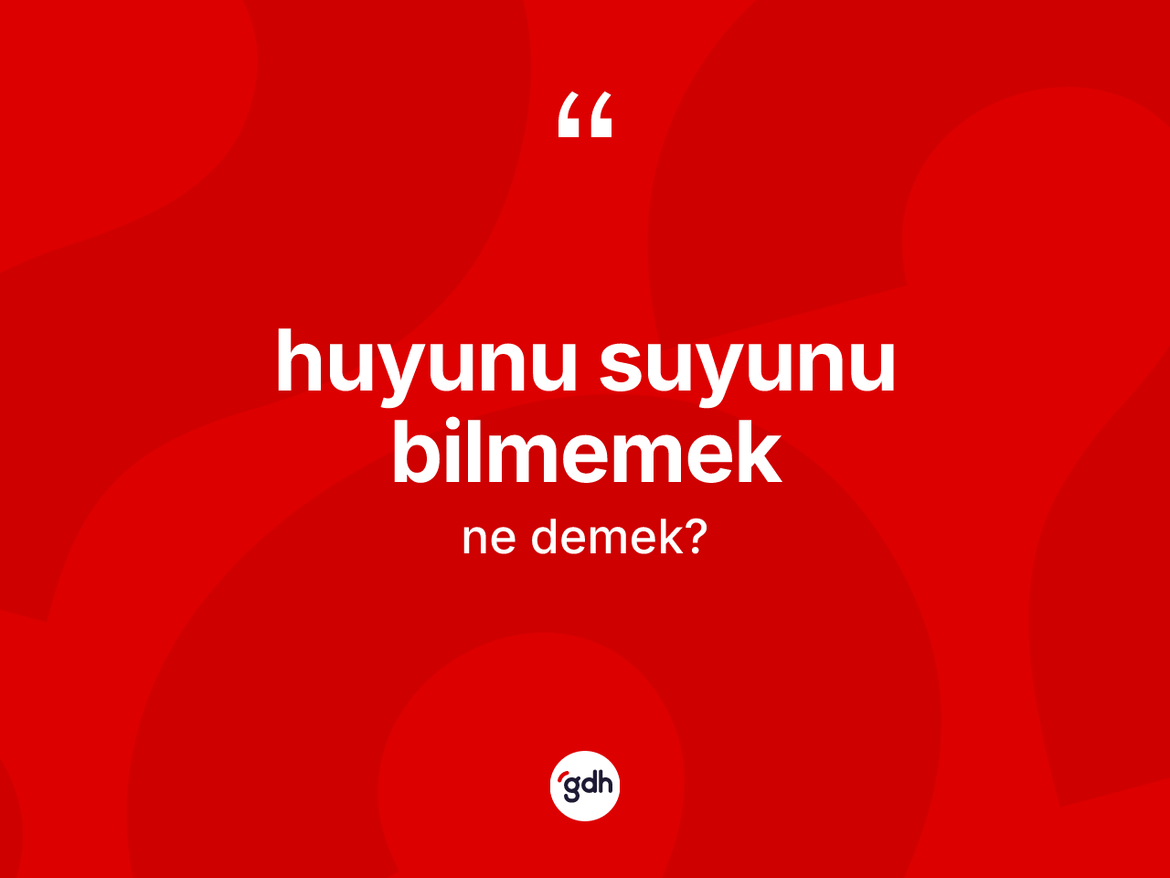 Huyunu suyunu bilmemek nedir? Huyunu suyunu bilmemek ifadesi hangi durumlarda kullanılır