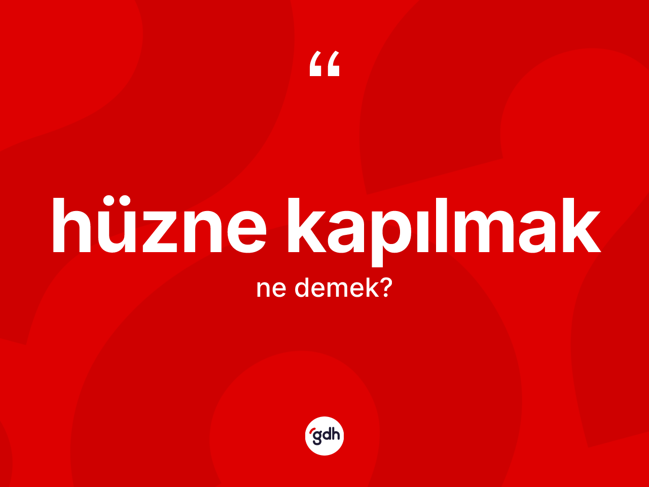 Hüzne kapılmak ifadesinin kısaca tanımı nedir? Hüzne kapılmak ifadesinin özellikleri nelerdir?