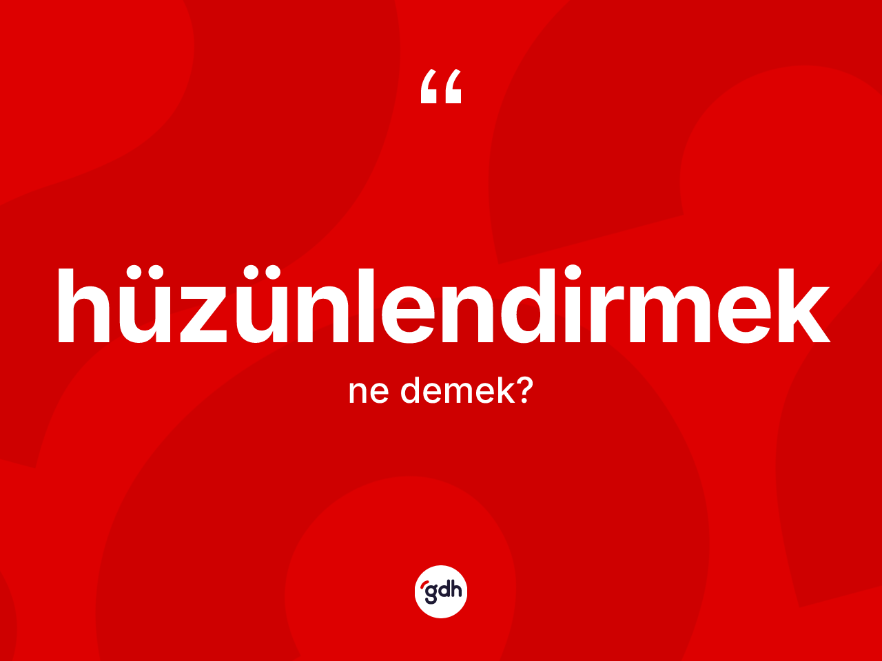 Hüzünlendirmek kelimesi ne anlama gelir? Hüzünlendirmeğin halk arasındaki kullanımı nasıldır?