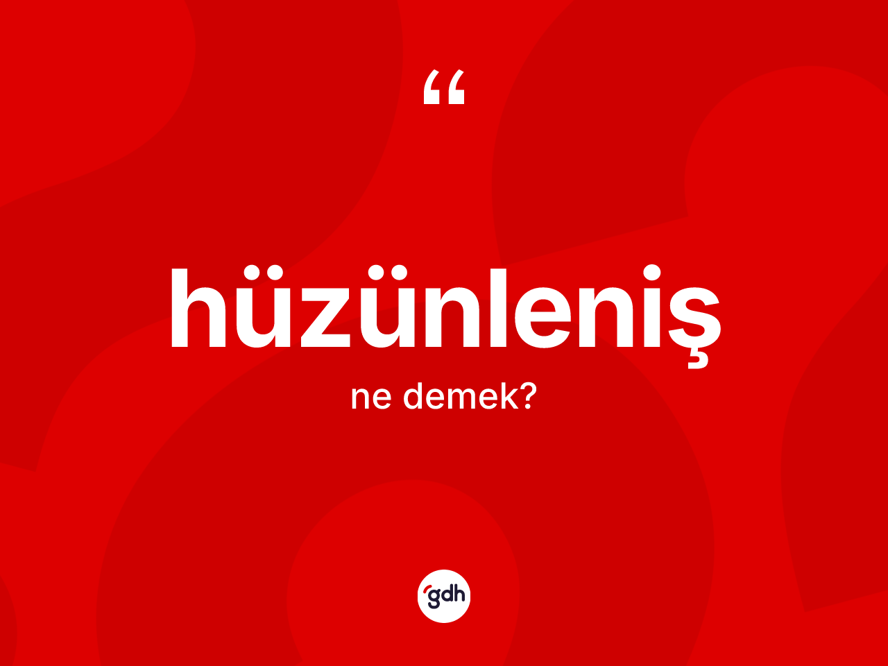 Hüzünleniş kelimesi ne demek? Hüzünlenişin halk arasındaki kullanımı nasıldır?
