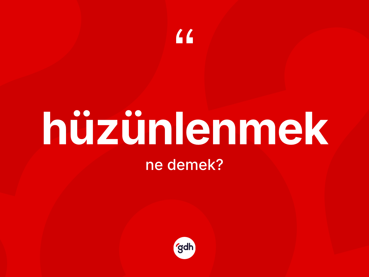 Hüzünlenmek kelimesi ne anlama gelir? Hüzünlenmek kelimesinin TDK anlamı nedir?