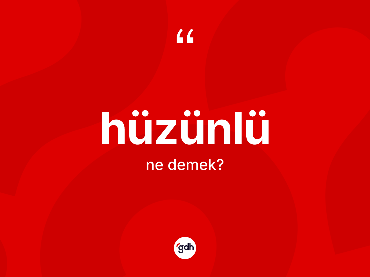 Hüzünlü kelimesinin sözlükteki tanımı nedir? Hüzünlünün TDK'ya göre anlamı nedir?