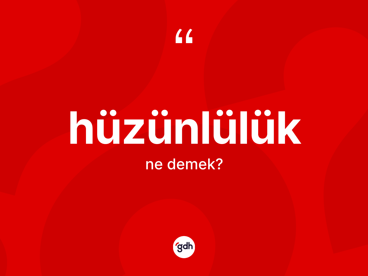 Hüzünlülük nedir? Hüzünlülüğün TDK'ya göre anlamı nedir?