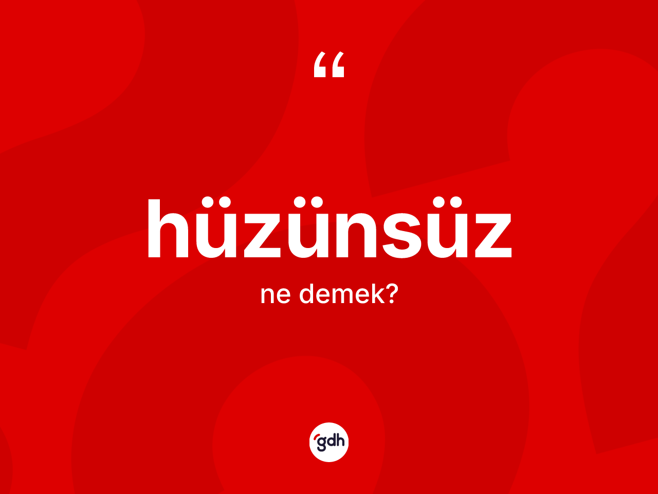 Hüzünsüz kelimesinin anlamı nedir? Hüzünsüz kelimesinin TDK anlamı nedir?
