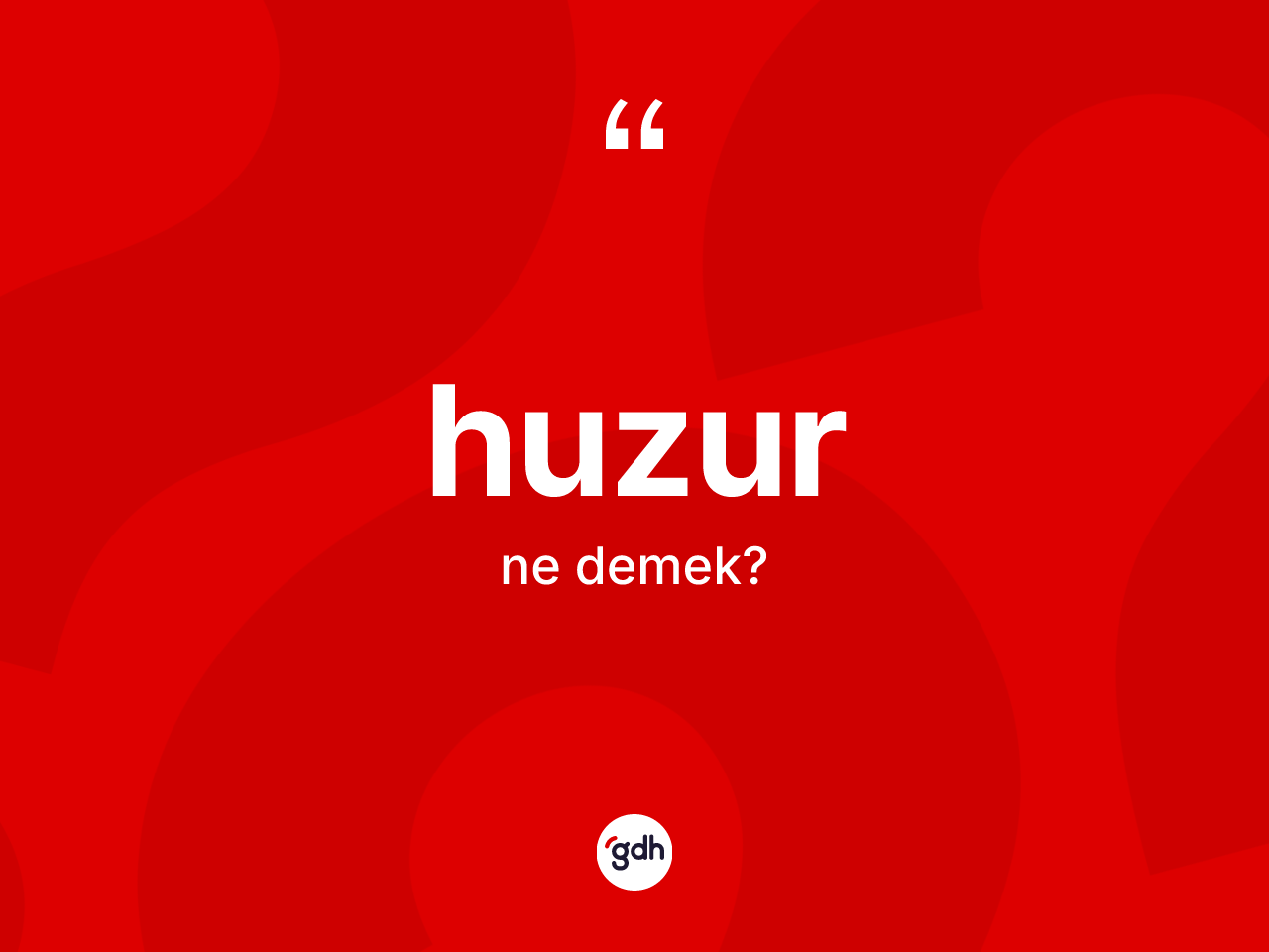 Huzur kelimesi ne anlama gelir? Huzurun TDK'ya göre anlamı nedir?