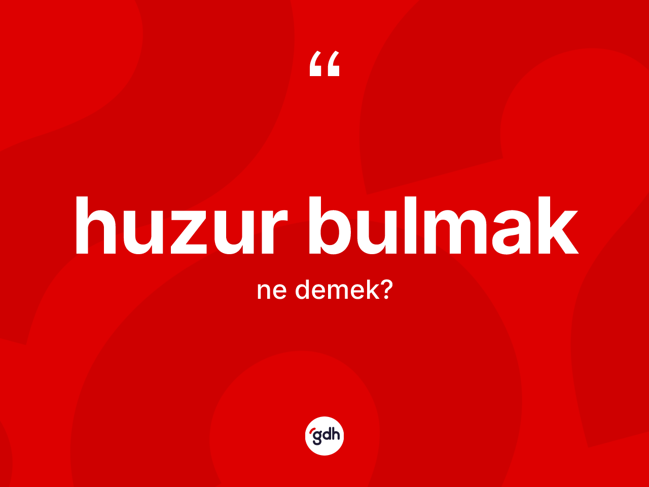Huzur bulmak ifadesinin sözlükteki anlamı nedir? Huzur bulmak ifadesinin TDK tanımı nedir?
