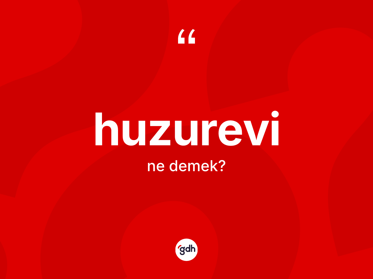 Huzurevi kelimesinin anlamı nedir? Huzurevi kelimesinin TDK anlamı nedir?