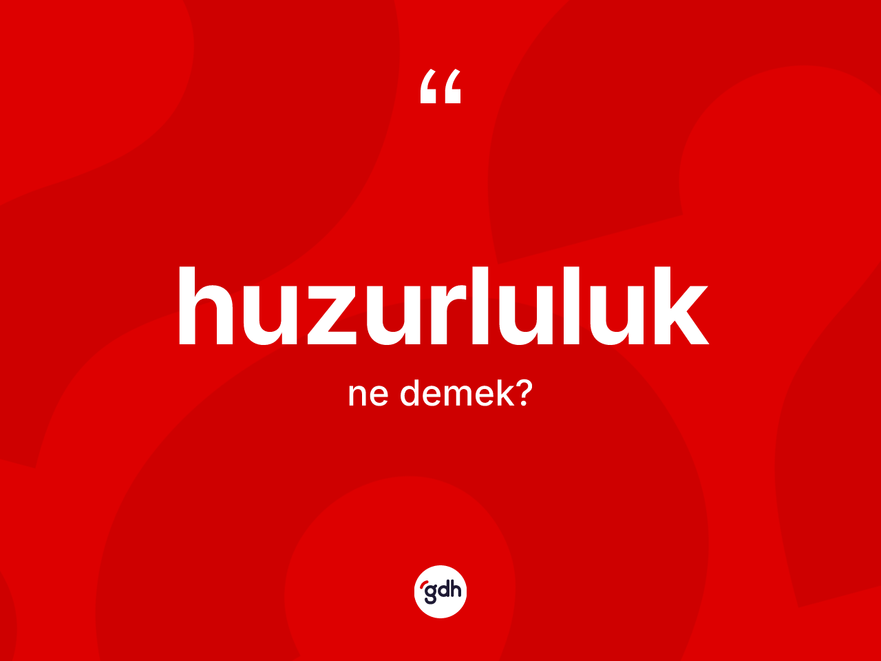 Huzurluluk kelimesinin sözlükteki tanımı nedir? Huzurluluk kelimesinin TDK anlamı nedir?